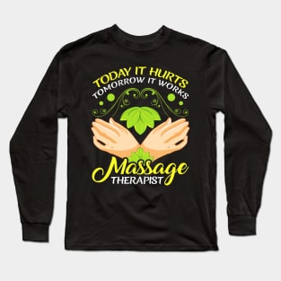 Today It Hurts Tomorrow It Works Massage Therapist Long Sleeve T-Shirt